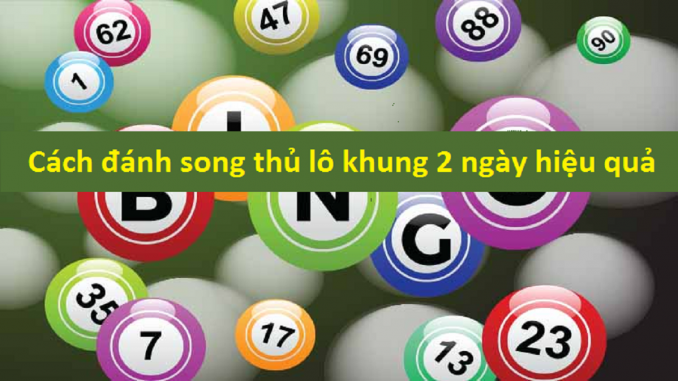 cach-danh-song-thu-lo-khung-2-ngay